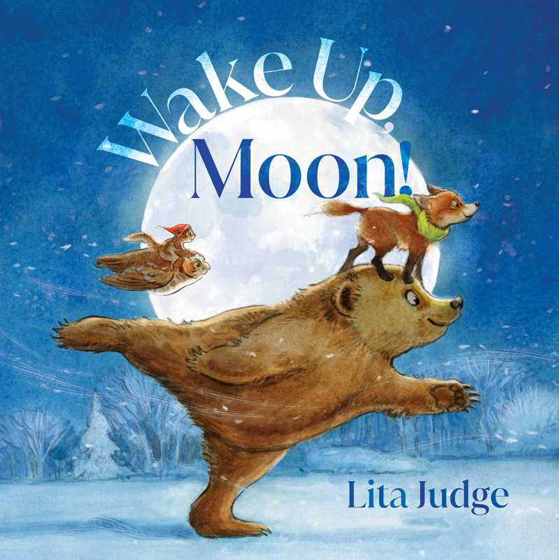 Wake Up, Moon! by Lita Judge: Hardcover; 40 pages / English