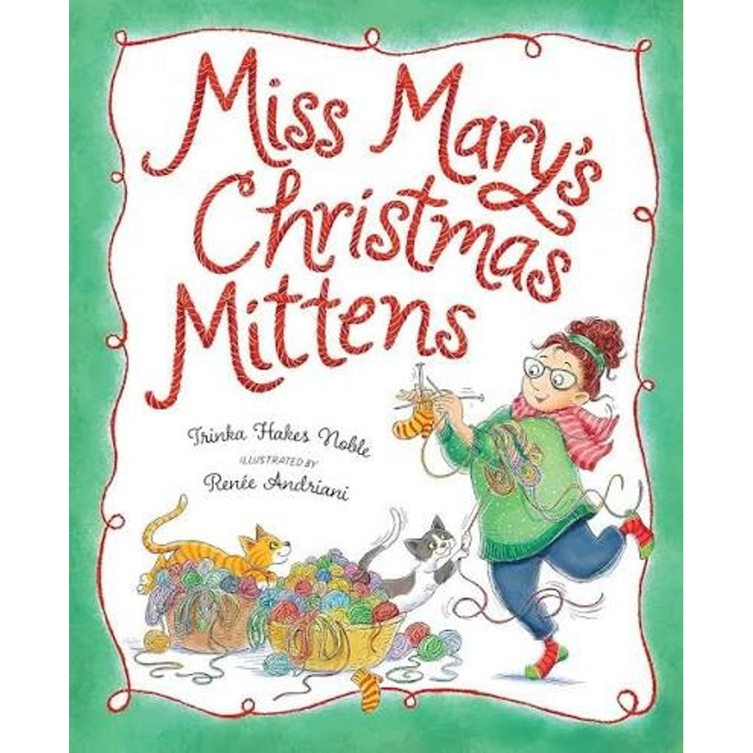 Cover of Miss Mary's Christmas Mittens by Trinka Hakes Noble and Renée Andriani, showing a smiling teacher in a green coat and knit hat hurrying along with a basket overflowing with colorful yarn