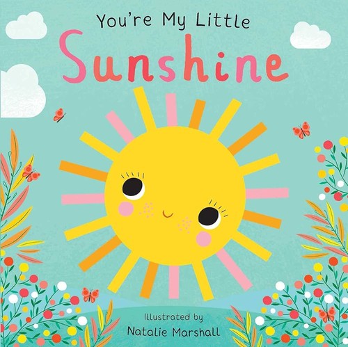 You're My Little Sunshine by Nicola Edwards: Board Books; 18 pages / English