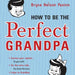 HOW TO BE THE PERFECT GRANDPA