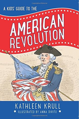 A Kid's Guide To The American Revolution