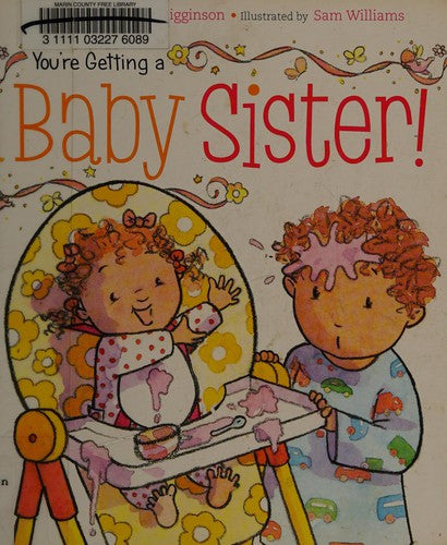 You're Getting a Baby Sister! by Sheila Sweeny Higginson: Board Books; 24 pages / English